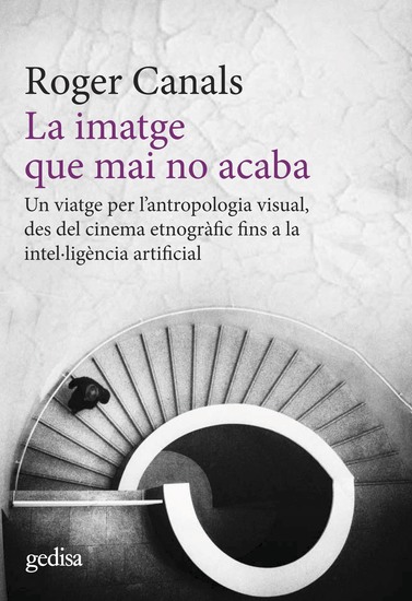 La imatge que mai no acaba - Un viatge per l'antropologia visual des del ciname etnogràfic fins a la intel·ligència artificial - cover