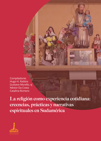 La religión como experiencia cotidiana: creencias prácticas y narrativas espirituales en Sudamérica - cover