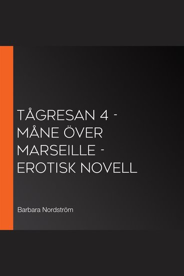 Tågresan 4 - Måne över Marseille - erotisk novell - cover