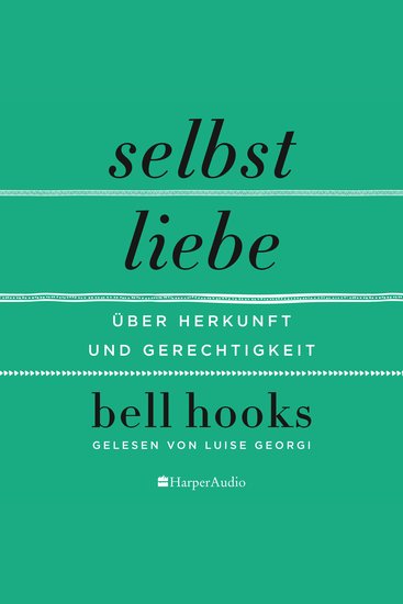 Selbstliebe – Über Herkunft und Gerechtigkeit (ungekürzt) - Von der Autorin des New-York-Times-BESTSELLERS »Alles über Liebe« | Selbstbestimmung | Für Leserinnen und Leser von James Baldwin und Maya Angelou - cover