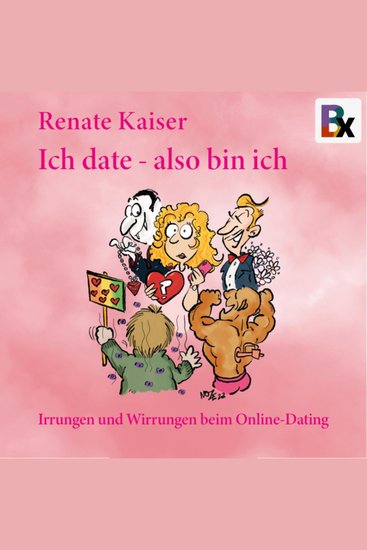 Ich date also bin ich - Irrungen und Wirrungen beim Online-Dating - cover