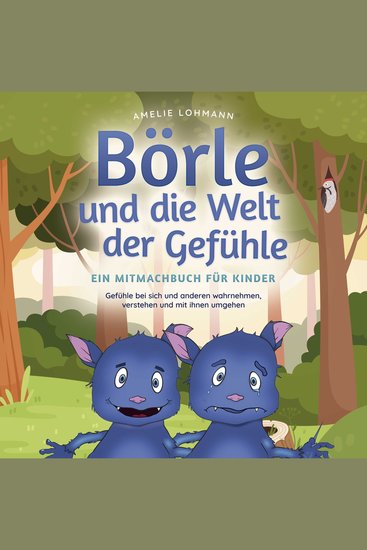 Börle und die Welt der Gefühle - Ein Mitmachbuch für Kinder: Gefühle bei sich und anderen wahrnehmen verstehen und mit ihnen umgehen - cover