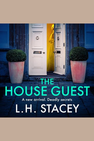 The House Guest - An addictive gripping psychological thriller from L H Stacey - cover
