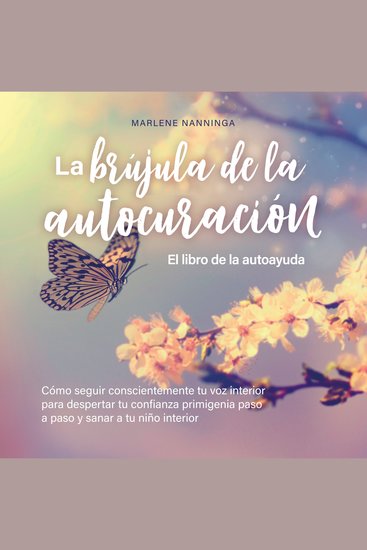 La brújula de la autocuración - El libro de la autoayuda: Cómo seguir conscientemente tu voz interior para despertar tu confianza primigenia paso a paso y sanar a tu niño interior - cover