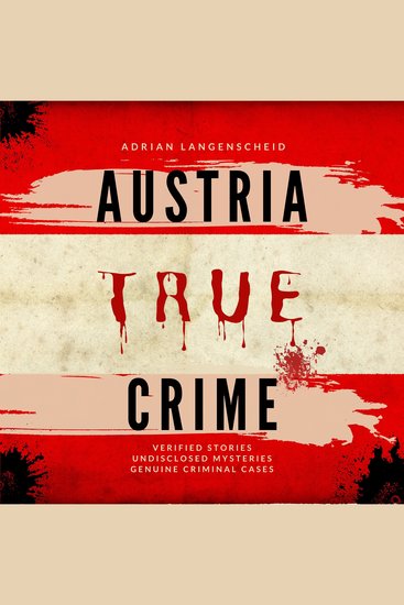 Austria True Crime - Verified Stories Undisclosed Mysteries Genuine Criminal Cases - cover