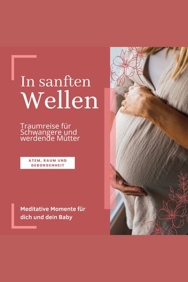 In sanften Wellen: Traumreise für Schwangere und werdende Mütter - Meditative Momente für dich und dein Baby (Atem Raum und Geborgenheit) - cover