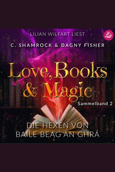Die Hexen von Baile Beag an Ghrá: Love Books & Magic - Sammelband 2 (Sammelbände Love Books & Magic) - cover