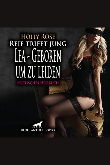 Reif trifft jung - Lea - Geboren um zu leiden Erotik Audio Story Erotisches Hörbuch - Mit den herrlichen Kurven - cover