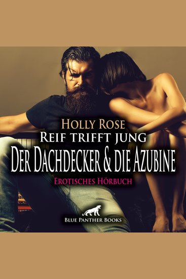 Reif trifft jung - Der Dachdecker und die Azubine Erotik Audio Story Erotisches Hörbuch - Jung trifft auf Alt Neugier auf Erfahrung - cover