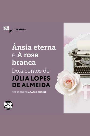 Ânsia eterna e A rosa branca: Dois contos de Júlia Lopes de Almeida - Literatura - cover