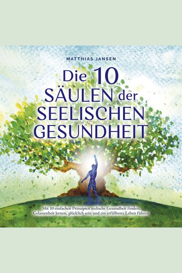 Die 10 Säulen der seelischen Gesundheit: Mit 10 einfachen Prinzipien seelische Gesundheit finden Gelassenheit lernen glücklich sein und ein erfüllteres Leben führen - cover