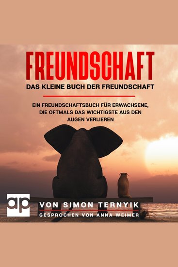 Freundschaft Das kleine Buch der Freundschaft - Ein Freundschaftsbuch für Erwachsene die oftmals das Wichtigste aus den Augen verlieren Gebote Gedanken & Geschichten über das große Glück im Leben - cover