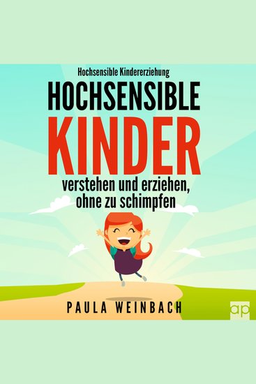 Hochsensible Kindererziehung - Hochsensible Kinder verstehen und erziehen ohne zu schimpfen - Mit Hochsensibilität umgehen gezielt Stärken & Schwächen unterstützen und das Selbstwertgefühl stärken - cover