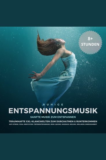 Ruhige Entspannungsmusik: Sanfte Musik zum Entspannen - Traumhafte XXL-Klangwelten zum Durchatmen & Runterkommen: Anti Stress Yoga Meditation Tiefenentspannung Reiki QiGong Massage Heilung Wellness Energiearbeit - cover