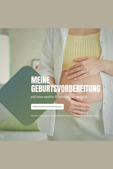Meine Geburtsvorbereitung auf eine sanfte & natürliche Geburt - Bewährte Tiefenentspannung & Meditation für eine schmerzfreie Geburt ohne Angst - cover