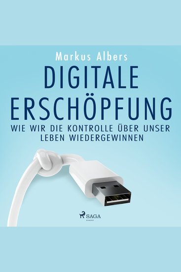 Digitale Erschöpfung – Wie wir die Kontrolle über unser Leben wiedergewinnen - cover