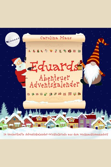 Eduards Abenteuer-Adventskalender: 24 zauberhafte Adventskalender-Wichtelbriefe aus dem Weihnachtsmanndorf - cover