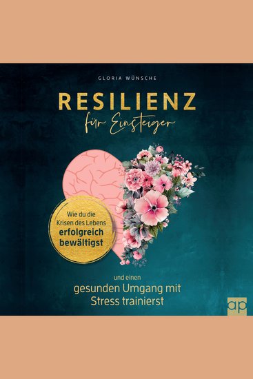 Resilienz für Einsteiger - Wie du die Krisen des Lebens erfolgreich bewältigst und einen gesunden Umgang mit Stress trainierst - cover