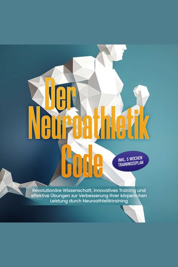 Der Neuroathletik Code: Revolutionäre Wissenschaft innovatives Training und effektive Übungen zur Verbesserung Ihrer körperlichen Leistung durch Neuroathletiktraining - Inkl 5 Wochen Trainingssplan - cover