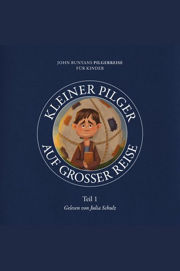 Kleiner Pilger auf großer Reise – Teil 1 - John Bunyans Pilgerreise für Kinder - cover