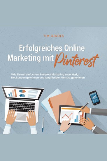 Erfolgreiches Online Marketing mit Pinterest: Wie Sie mit einfachem Pinterest Marketing zuverlässig Neukunden gewinnen und langfristigen Umsatz generieren - cover