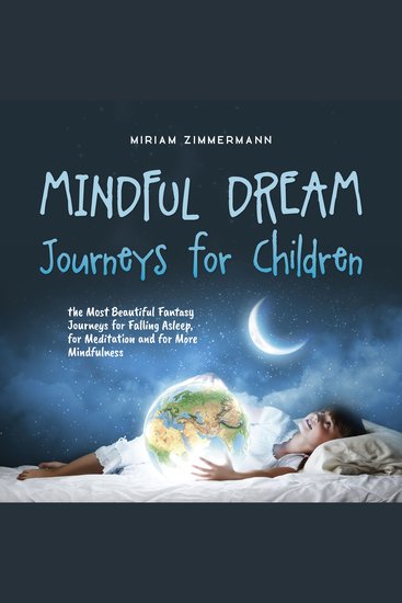 Mindful Dream Journeys for Children the Most Beautiful Fantasy Journeys for Falling Asleep for Meditation and for More Mindfulness - cover
