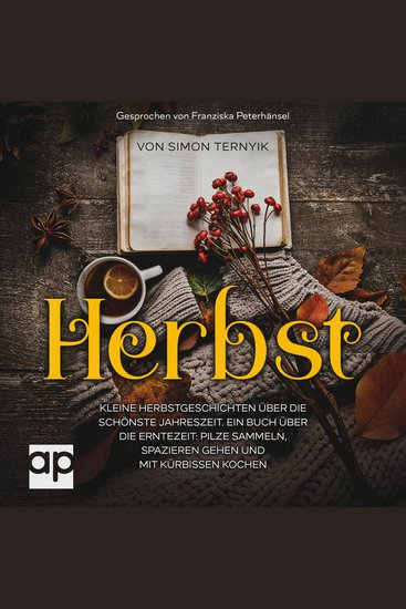 Herbst Kleine Herbstgeschichten über die schönste Jahreszeit - Ein Buch über die Erntezeit: Pilze sammeln spazieren gehen und mit Kürbissen kochen Betrachtungen zum Wind Regen und Kamin - cover