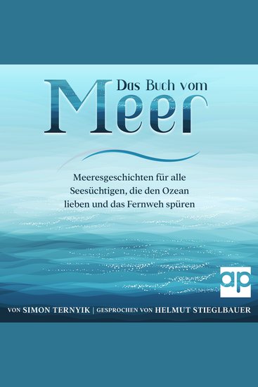 Das Buch vom Meer - Meeresgeschichten für alle Seesüchtigen die den Ozean lieben und das Fernweh spüren Erzählungen über Strand und Wellen Sand und Salz Brisen Brandungen und Sonnenuntergänge - cover