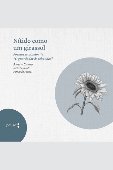 Nítido como um girassol - Poemas escolhidos de Alberto Caeiro - cover