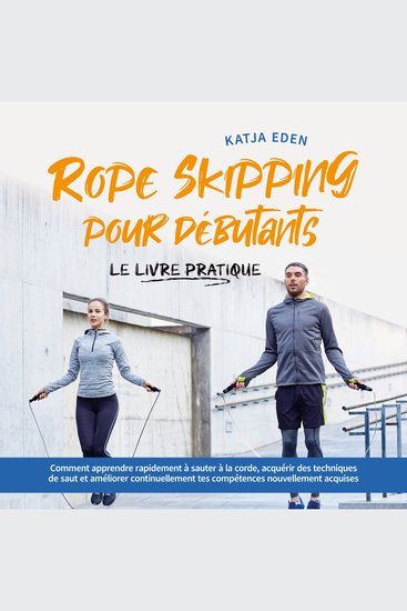 Rope Skipping pour débutants - Le livre pratique: comment apprendre rapidement à sauter à la corde acquérir des techniques de saut et améliorer continuellement tes compétences nouvellement acquises - cover