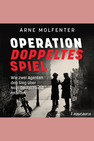 Operation doppeltes Spiel - Wie zwei Agenten den Sieg über Nazi-Deutschland retteten - cover