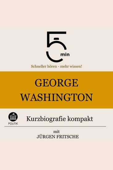 George Washington: Kurzbiografie kompakt - 5 Minuten: Schneller hören – mehr wissen! - cover