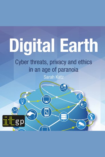 Digital Earth - Cyber threats privacy and ethics in an age of paranoia - cover