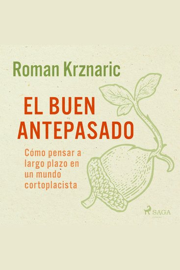 El buen antepasado - Cómo pensar a largo plazo en un mundo cortoplacista - cover