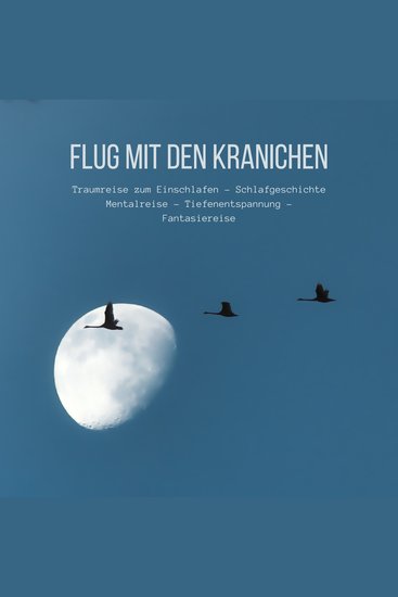 Flug mit den Kranichen: Traumreise zum Einschlafen - Schlafgeschichte - Mentalreise - Tiefenentspannung - Fantasiereise - cover