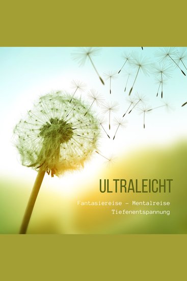 Ultraleicht: Fantasiereise - Mentalreise - Tiefenentspannung - Gedankenreise - Entspannungsübung für Erwachsene - cover