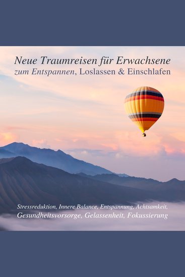 Neue Traumreisen für Erwachsene zum Entspannen Loslassen & Einschlafen (Update 2023) - Premium-Entspannungsübungen für Erwachsene - einfach neue Energie Glück und Freude tanken - cover