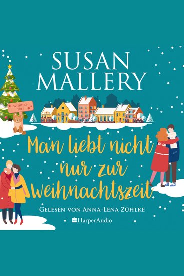Man liebt nicht nur zur Weihnachtszeit (ungekürzt) - Zwei neue herzerwärmende Liebesgeschichten der SPIEGEL-Bestsellerautorin | Romantischer Wohlfühlroman in der kuscheligsten Weihnachtsstadt der Welt - cover
