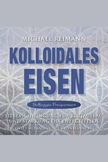 KOLLOIDALES EISEN [Solfeggio 174 285 528 Hertz] - Liebesschwingung für Blutaufbau und Stärkung des Energiefelds - cover
