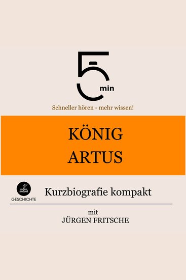 König Artus: Kurzbiografie kompakt - 5 Minuten: Schneller hören – mehr wissen! - cover