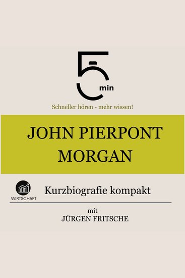 John Pierpont Morgan: Kurzbiografie kompakt - 5 Minuten: Schneller hören – mehr wissen! - cover