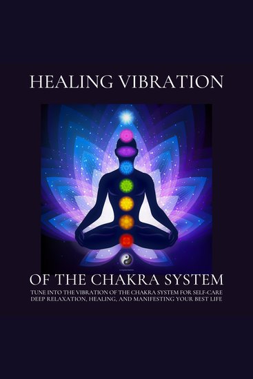 Healing Vibration of the Chakra System - All 9 Solfeggio Frequencies - Tune into the Vibration of the Chakra System for Self-Care Deep Relaxation Healing and Manifesting Your Best Life - cover