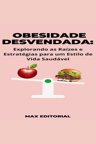 Obesidade Desvendada - Explorando as Raízes e Estratégias para um Estilo de Vida Saudável - cover