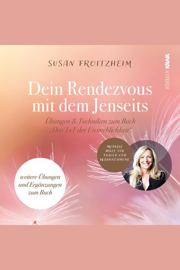 Deine Rendezvous mit dem Jenseits - Übungen & Techniken zum Buch "Das 1x1 der Unsterblichkeit" - Mediale Hilfe für Trauer und Wahrnehmung - weiter Übungen und Ergänzungen zum Buch - cover