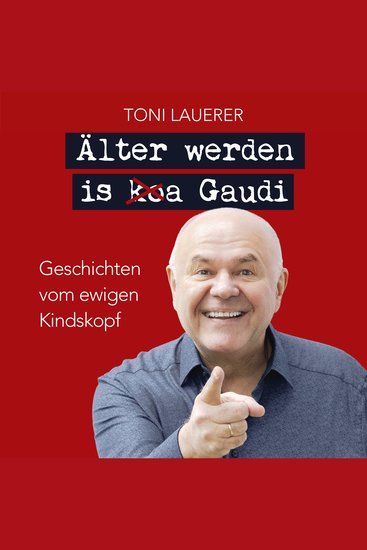 Älter werden is (ko)a Gaudi - Geschichten vom ewigen Kindskopf 1 Auflage 2023 - cover
