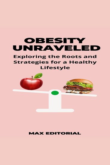 Obesity Unraveled - Exploring the Roots and Strategies for a Healthy Lifestyle - cover