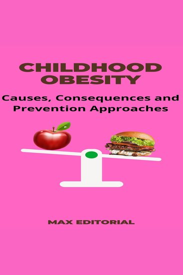 Childhood Obesity - Causes Consequences and Prevention Approaches - cover