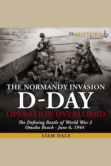 D-Day: The Normandy Invasion - Operation Overlord - The Defining Battle of World War 2 - June 6 1944 - cover