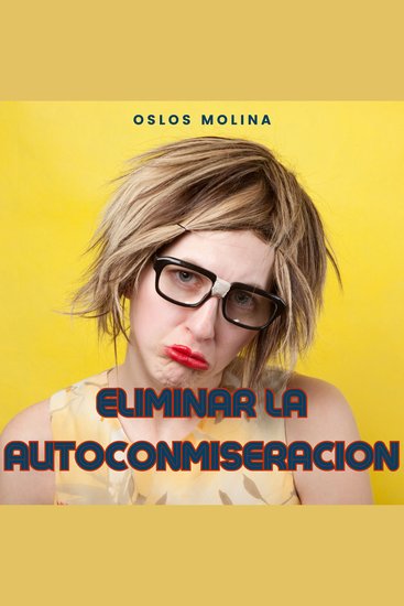 Eliminar la Autoconmiseración - Experiencias aa - cover