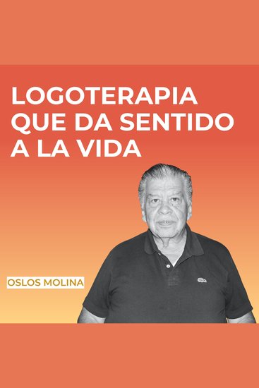 Logoterapia que da sentido a la vida - Psicologia para sanar - cover